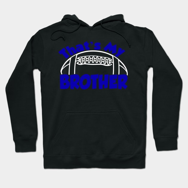 That's My Brother Football Brother Hoodie by StacysCellar